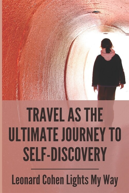 Travel As The Ultimate Journey To Self-Discovery: Leonard Cohen Lights My Way: Self-Discovery Books (Paperback)