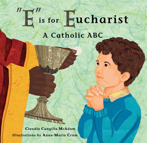 E Is for Eucharist: A Catholic ABC (Hardcover)