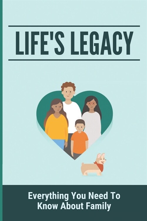 Lifes Legacy: Everything You Need To Know About Family: Importance Of Family In Society (Paperback)
