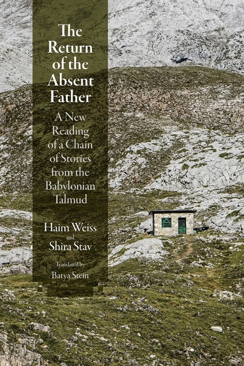 The Return of the Absent Father: A New Reading of a Chain of Stories from the Babylonian Talmud (Hardcover)