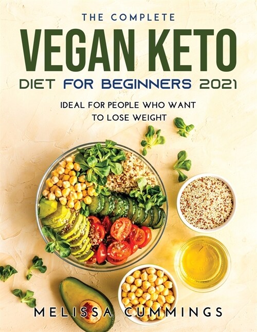 The Complete Vegan Keto Diet for Beginners 2021: Ideal for People Who Want to Lose Weight (Paperback)