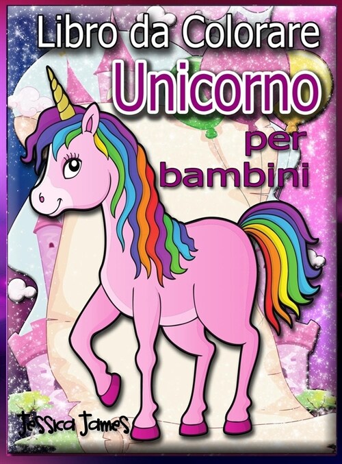 Libro da colorare Unicorno per bambini: Libro da colorare per ragazze unicorno Unicorno Libro da Colorare Bambino Libro da colorare con unicorno in vi (Hardcover)