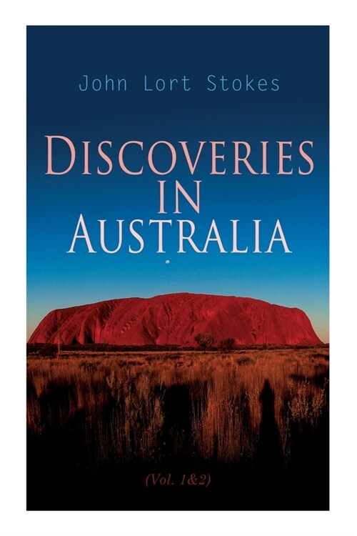 Discoveries in Australia (Vol. 1&2): With an Account of the Coasts and Rivers Explored During the Voyage of H. M. S. Beagle (Paperback)
