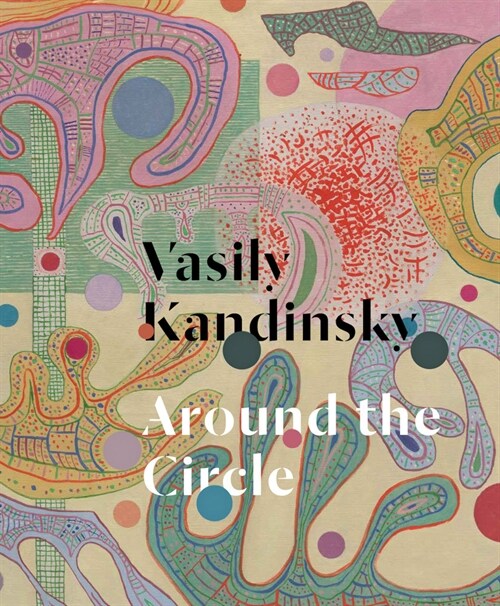Vasily Kandinsky: Around the Circle (Hardcover)