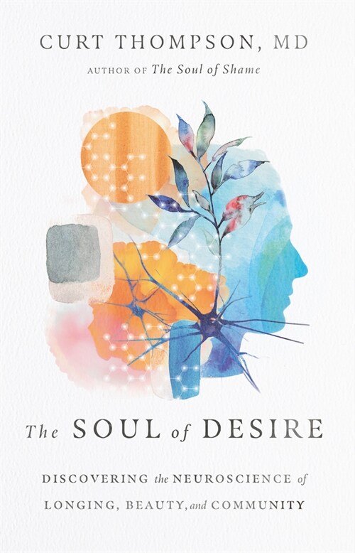 The Soul of Desire: Discovering the Neuroscience of Longing, Beauty, and Community (Hardcover)