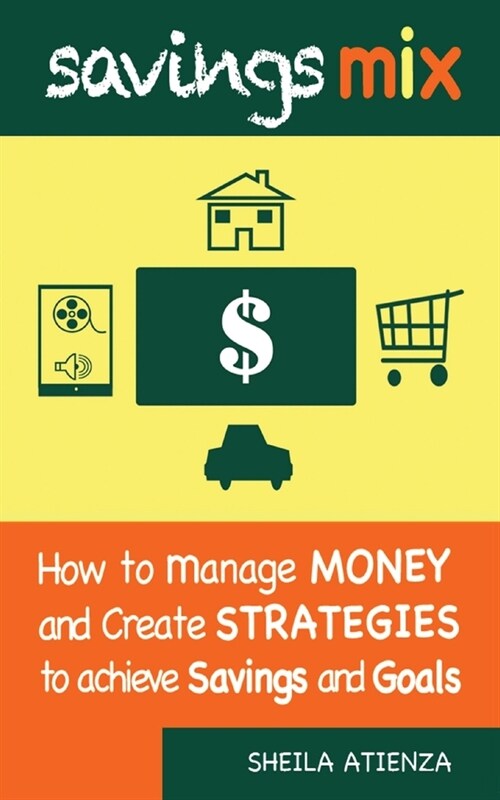Savings Mix: How to Manage Money and Create Strategies to Achieve Savings and Goals (Paperback)