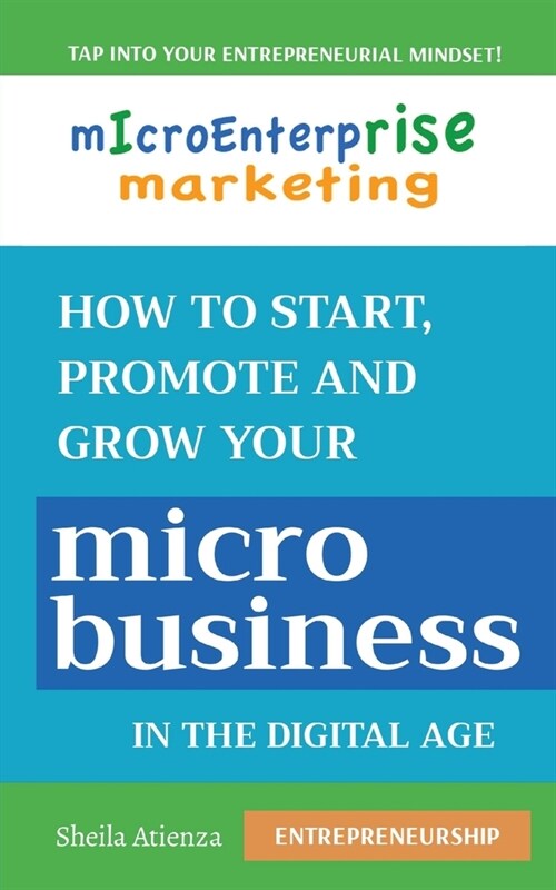 Micro Enterprise Marketing: How to Start, Promote and Grow Your Micro Business in the Digital Age (Paperback)