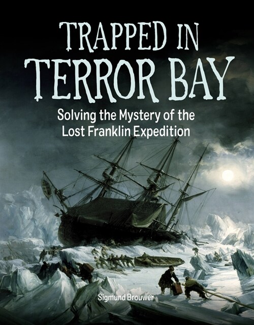Trapped in Terror Bay: Solving the Mystery of the Lost Franklin Expedition (Hardcover)