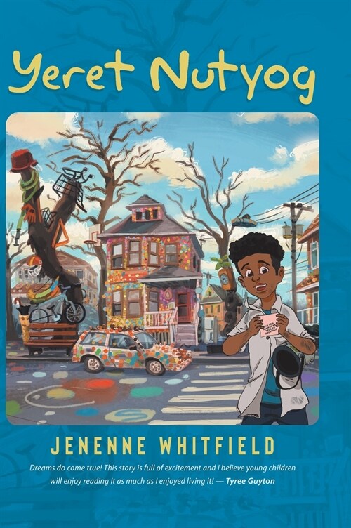 Yeret Nutyog: Inspired by Actual Life Events of Artist, Tyree Guyton, Founder of the Internationally Acclaimed Heidelberg Project, D (Hardcover)