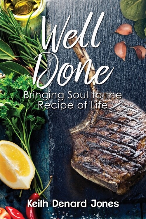 Well Done: Bringing Soul to the Recipe of Life (Paperback)