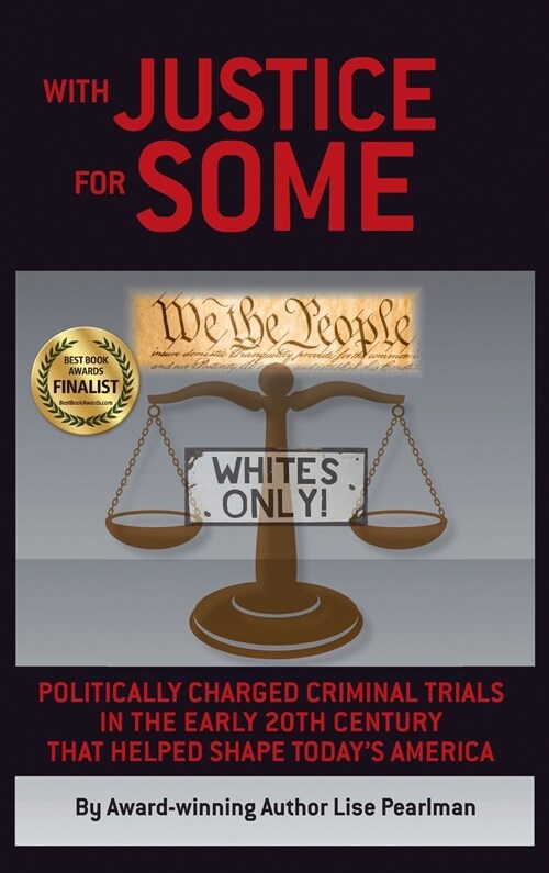 With Justice for Some: Politically Charged Criminal Trials in the Early 20th Century That Helped Shape Todays America (Hardcover)