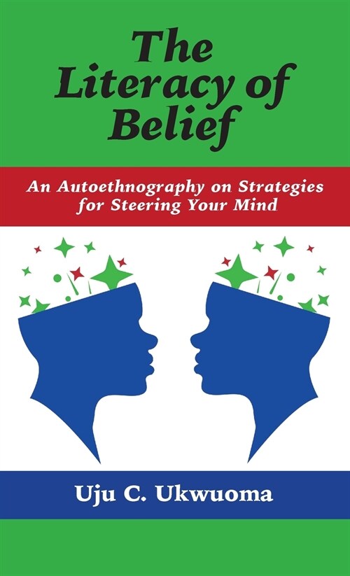 Literacy of Belief: An Autoethnography on Strategies for Steering Your Mind (Hardcover)