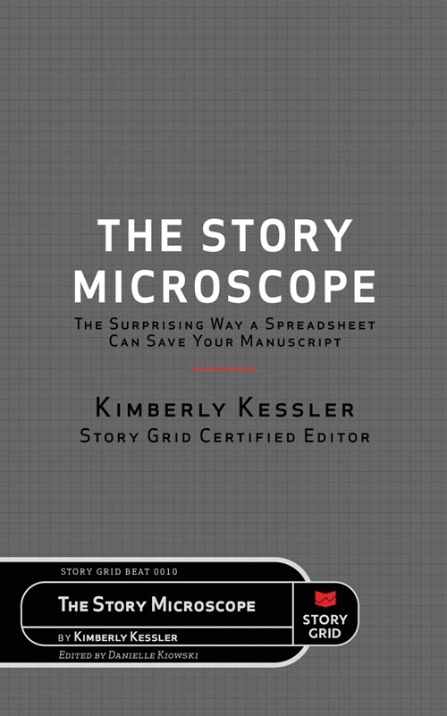 The Story Microscope: The Surprising Way a Spreadsheet Can Save Your Manuscript (Paperback)