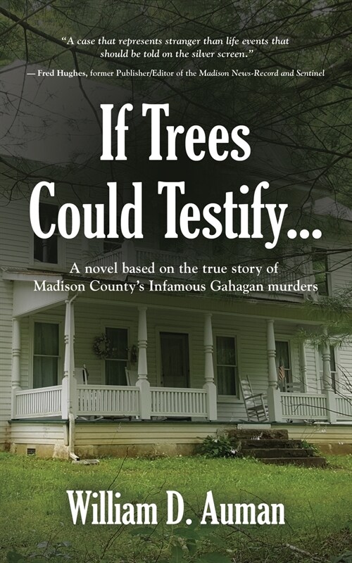 If Trees Could Testify...: A novel based on the true story of Madison Countys infamous Gahagan murders (Paperback)