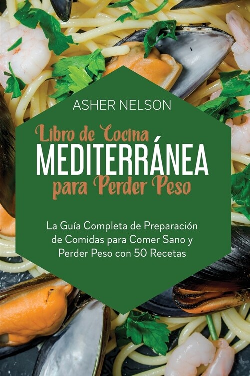 Libro de Cocina Mediterr?ea para Perder Peso: La Gu? Completa de Preparaci? de Comidas para Comer Sano y Perder Peso con 50 Recetas F?iles (Paperback)