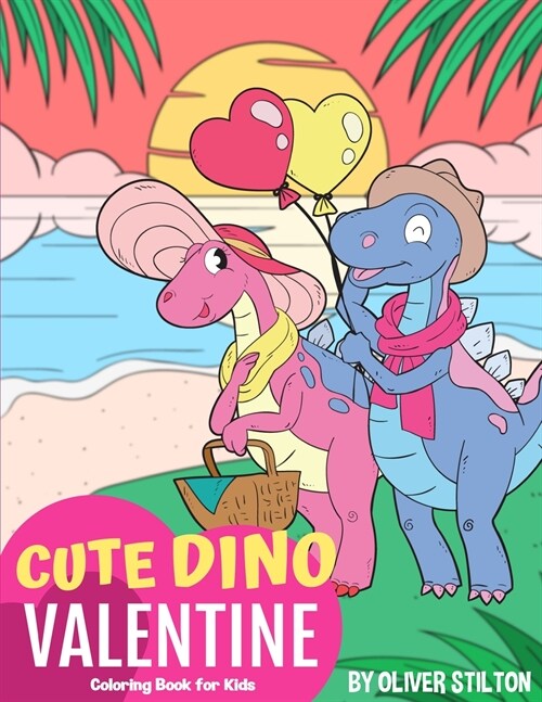 Cute Dino Valentine Coloring Book for Kids: A Cute Coloring Book for Kids. Fantastic Activity Book and Amazing Gift for Boys, Girls, Preschoolers, Tod (Paperback)