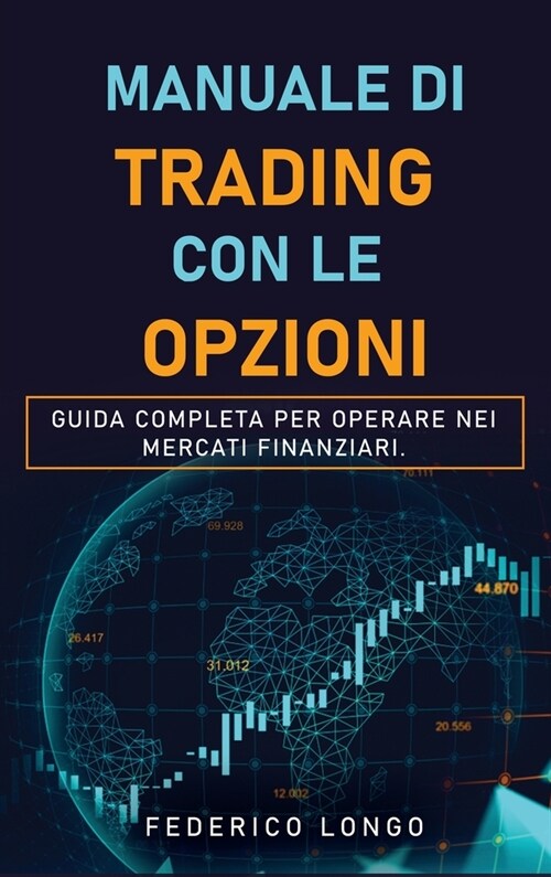 Manuale Di Trading Con Le Opzioni: Guida completa per operare nei mercati finanziari. (Hardcover)