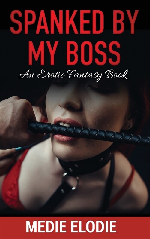 Spanked by My Boss: An erotic, fantasy book (Hardcover)
