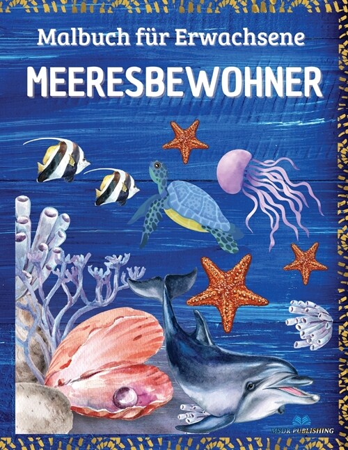 MEERESBEWOHNER - Malbuch f? Erwachsene: Meereslebewesen mit entspannenden Meeresszenen, tropischen Fischen, wundersch?en Wasserlebewesen und Meerest (Paperback)