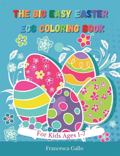 The Big Easy Easter Egg Coloring Book: For Kids Ages 1-7 (Paperback)