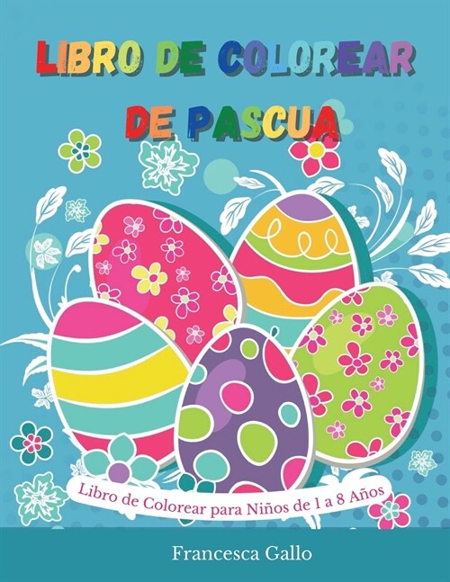 Libro de Colorear de Pascua: Libro de Colorear para Ni?s de 1 a 8 A?s. Happy easter (Spanish version) (Paperback)