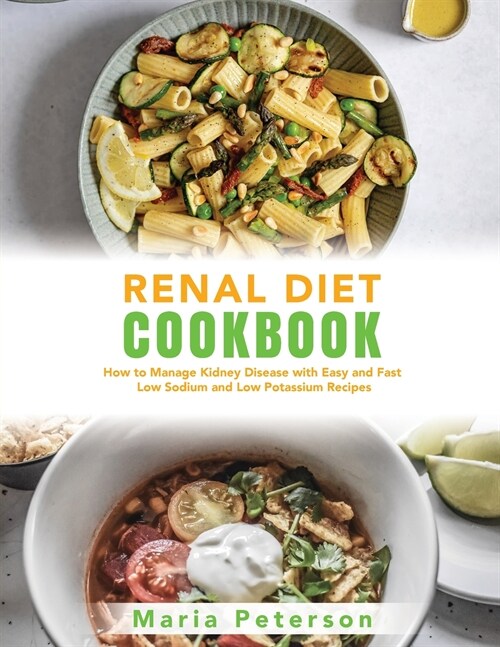 Renal Diet Cookbook: How to Manage Kidney Disease with Easy and Fast Low Sodium and Low Potassium Recipes (Paperback)