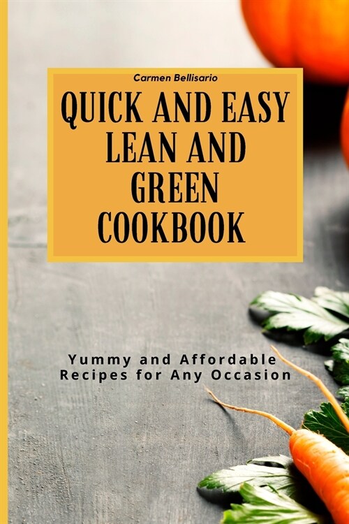 Quick and Easy Lean and Green Cookbook: Yummy and Affordable Recipes for Any Occasion (Paperback)