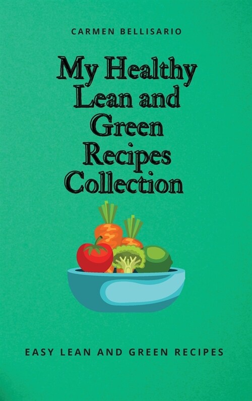 My Healthy Lean and Green Recipes Collection: Easy Lean and Green Recipes (Hardcover)