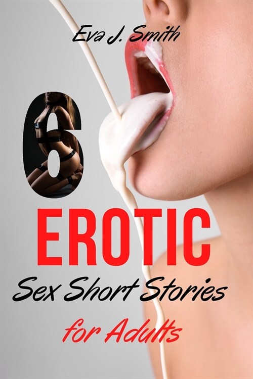 6 Erotic Sexy Short Stories for Adults: Very Explicit adult sexy Raunchy Forbidden Stories for Adults, BDSM, Gangbangs, Lesbian Fantasies and Taboo Fa (Paperback)