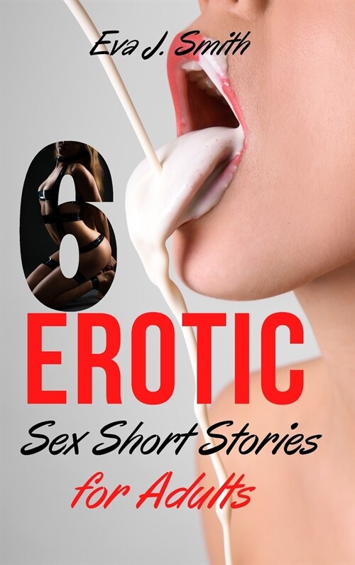 6 Erotic Sexy Short Stories for Adults: Very Explicit adult sexy Raunchy Forbidden Stories for Adults, BDSM, Gangbangs, Lesbian Fantasies and Taboo Fa (Hardcover)