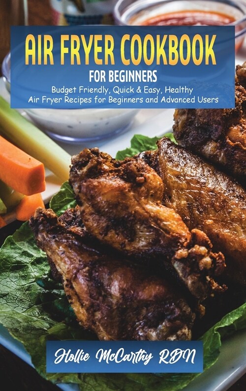 Air Fryer Cookbook for Beginners: Budget Friendly, Quick & Easy, Healthy Air Fryer Recipes for Beginners and Advanced Users (Hardcover)