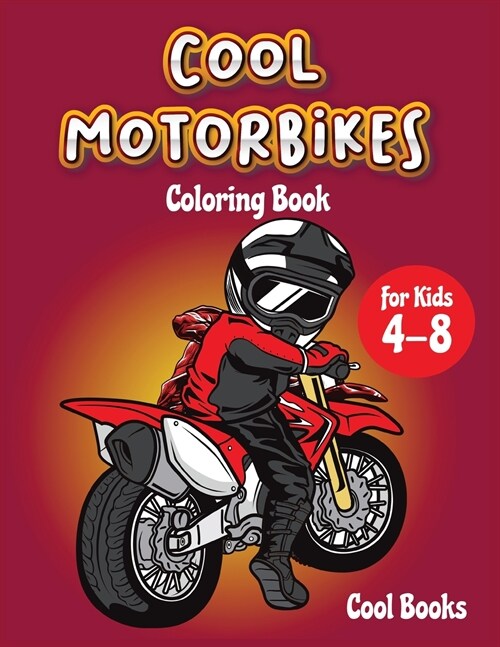 Cool Motorbikes Coloring book for kids 4-8: An Activity book for children full of cool Motorcycles: Motocross, Dirty Bike, Custom bike and Sports moto (Paperback)