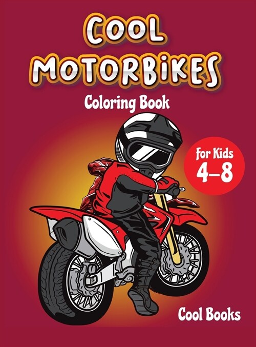 Cool Motorbikes Coloring book for kids 4-8: An Activity book for children full of cool Motorcycles: Motocross, Dirty Bike, Custom bike and Sports moto (Hardcover)