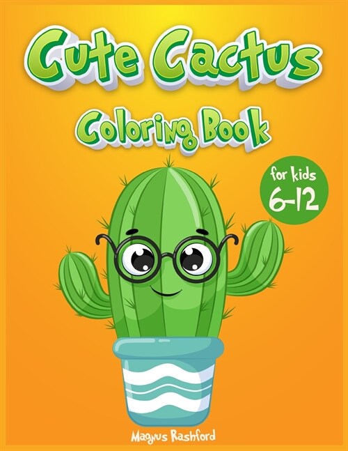 Cute cactus coloring book for kids 6-12: A Gorgeous activity book for children with cute kawaii cactus (Paperback)
