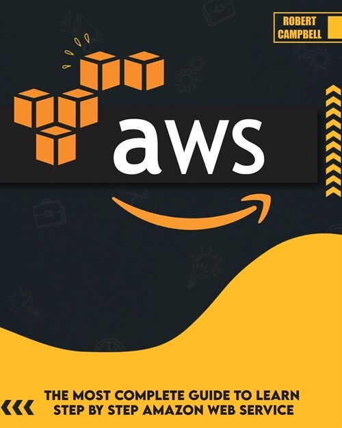 Aws: The Most Complete Guide to Learn Step by Step Amazon Web Service (Paperback)