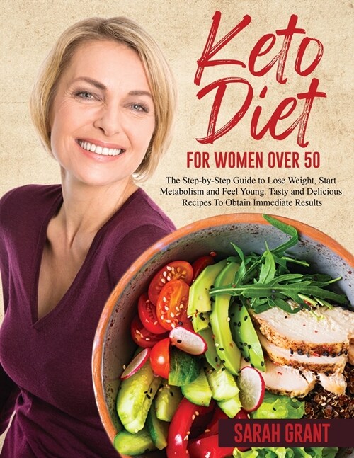 Keto Diet for Women Over 50: The Step-by-Step Guide to Lose Weight, Start Metabolism and Feel Young. Tasty and Delicious Recipes To Obtain Immediat (Paperback)
