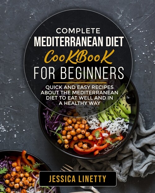 Complete Mediterranean Diet Cookbook For Beginners: Quick and Easy recipes About the Mediterranean diet to Eat Well and in a Healthy Way (Paperback)