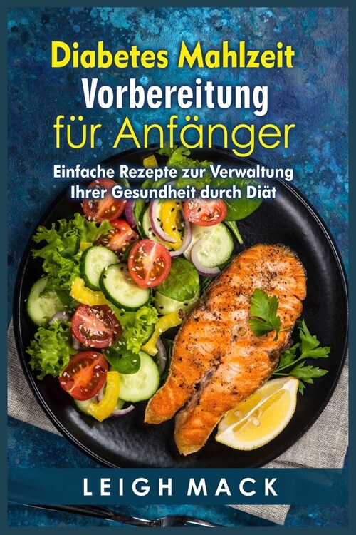 Diabetes Mahlzeit Vorbereitung für Anfänger: Einfache Rezepte zur Verwaltung Ihrer Gesundheit durch Diät (Paperback)