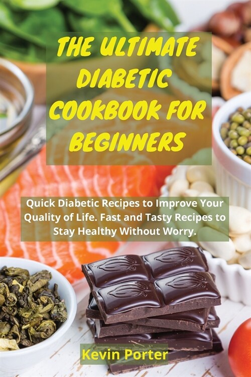 The Ultimate Diabetic Cookbook for Beginners: Quick Diabetic Recipes to Improve Your Quality of Life. Fast and Tasty Recipes to Stay Healthy Without W (Paperback)