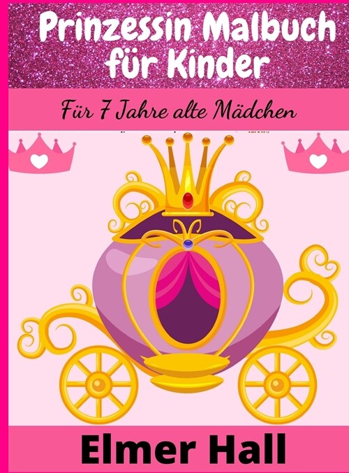 Prinzessin Malbuch f? Kinder: F? 7 Jahre alte M?chen (Hardcover)