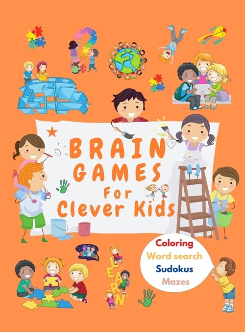 Brain Games For Clever Kids: Activity Book for Clever Kids, Ages 6-12 with Word Seaerch, Coloring, Sudokus, Maze To Train Your Little Ones Brain. H (Hardcover)