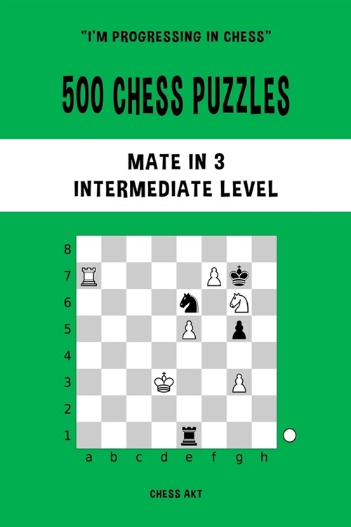 500 Chess Puzzles, Mate in 3, Intermediate Level: Solve chess problems and improve your tactical skills (Paperback)