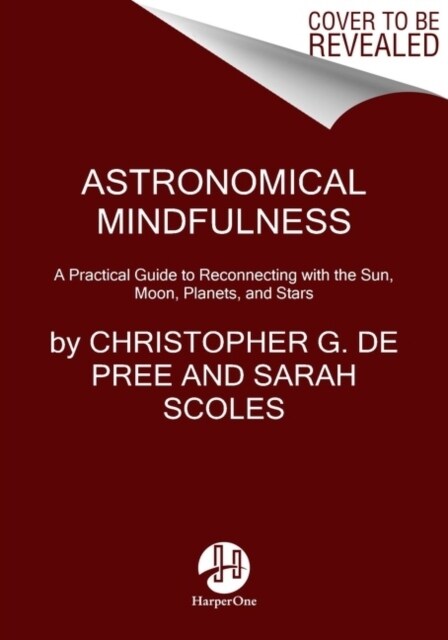 Astronomical Mindfulness: Your Cosmic Guide to Reconnecting with the Sun, Moon, Stars, and Planets (Hardcover)