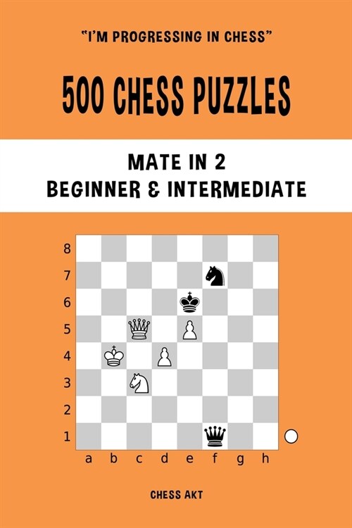 500 Chess Puzzles, Mate in 2, Beginner and Intermediate Level: Solve chess problems and improve your tactical skills (Paperback)