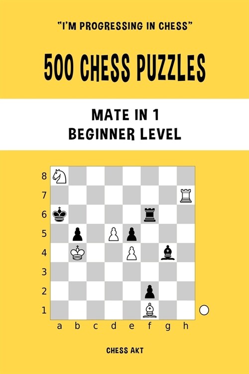500 Chess Puzzles, Mate in 1, Beginner Level: Solve chess problems and improve your tactical skills (Paperback)