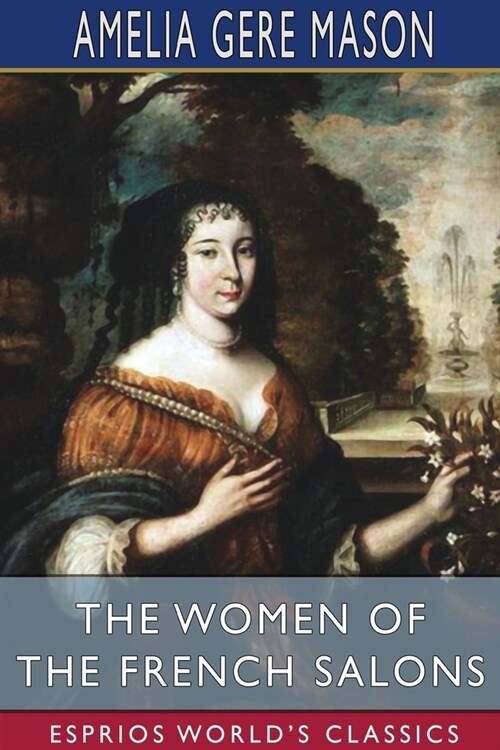 The Women of the French Salons (Esprios Classics) (Paperback)