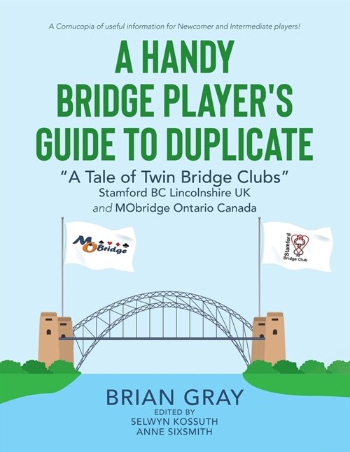 A Handy Bridge Players Guide to Duplicate: A Tale of Twin Bridge Clubs Stamford BC Lincolnshire UK and MObridge Ontario Canada (Paperback)