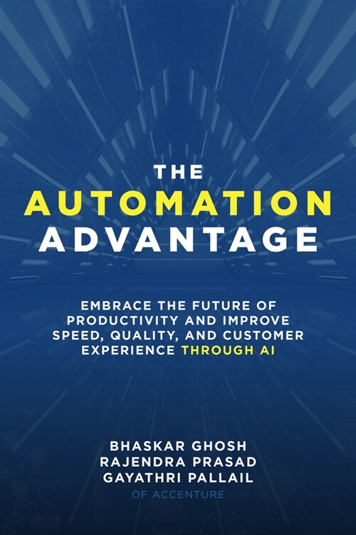The Automation Advantage: Embrace the Future of Productivity and Improve Speed, Quality, and Customer Experience Through AI (Hardcover)
