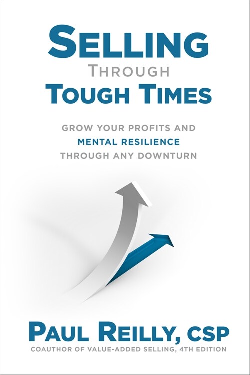 Selling Through Tough Times: Grow Your Profits and Mental Resilience Through Any Downturn (Hardcover)