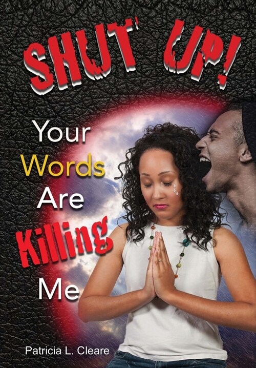 Shut Up! Your Words Are Killing Me (Hardcover)